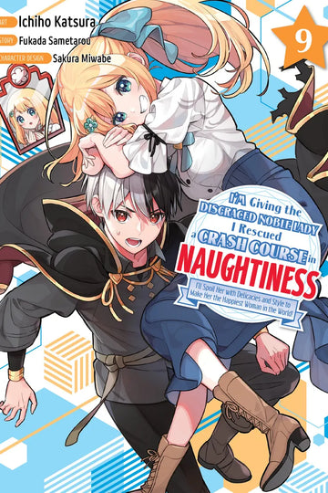 I'm Giving the Disgraced Noble Lady I Rescued a Crash Course in Naughtiness 9 — manga cover