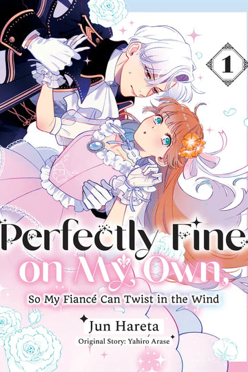 Perfectly Fine on My Own, So My Fiance Can Twist in the Wind 1 — manga cover
