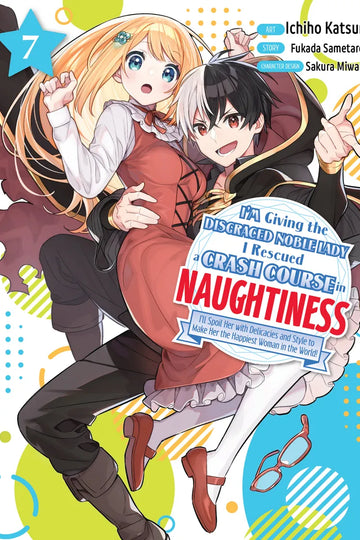 I'm Giving the Disgraced Noble Lady I Rescued a Crash Course in Naughtiness 7 — manga cover