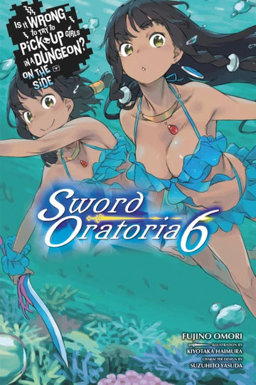 Is It Wrong to Try to Pick Up Girls in a Dungeon? On the Side: Sword Oratoria, Vol. 6 (light novel) — light novel cover