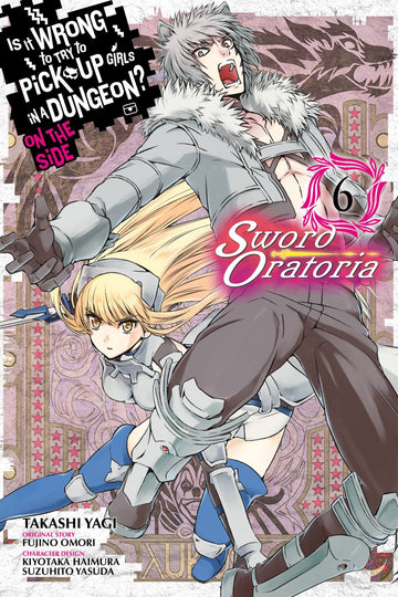Is It Wrong to Try to Pick Up Girls in a Dungeon? On the Side: Sword Oratoria, Vol. 6 (manga) — manga cover