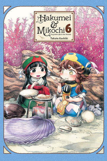 Hakumei & Mikochi: Tiny Little Life in the Woods, Vol. 6 — manga cover