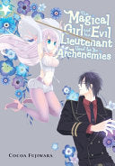 The Magical Girl and the Evil Lieutenant Used to Be Archenemies — manga cover