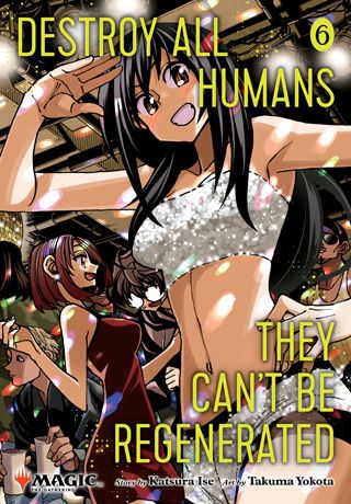 Destroy All Humans. They Can't Be Regenerated. A Magic: The Gathering Manga, Vol. 6 — manga cover