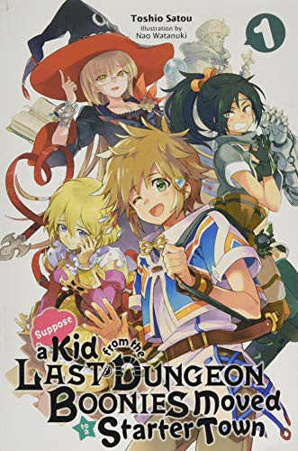 Suppose a Kid from the Last Dungeon Boonies Moved to a Starter Town, Vol. 1 (light novel)